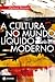 A Cultura no Mundo Líquido Moderno