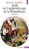 1848 ou l'apprentissage de la République: 1848-1852