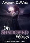 On Shadowed Wings by Amanda DeWees