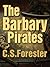 The Barbary Pirates by C.S. Forester