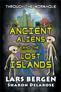 Ancient Aliens and the Lost Islands: Through the Wormhole (Kindle Edition)
