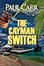 The Cayman Switch by Paul     Carr