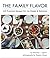 The Family Flavor: 125 Practical Recipes for the Simple and Delicious