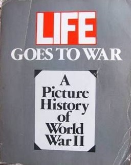 Life Goes to War: A Picture History of World War II