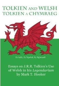 Tolkien and Welsh (Tolkien a Chymraeg): Essays on J.R.R. Tolkien's Use of Welsh in his Legendarium