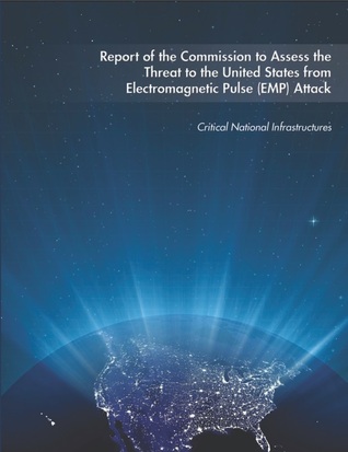 Report of the Commission to Assess the Threat to the United States From Electromagnetic Pulse (EMP) Attack: Critical National Infrastructures