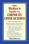 The Writer's Guide to Corporate Communications by Mary   Moreno