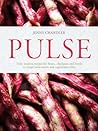Pulse - Truly Modern Recipes for Beans, Chickpeas, and Lentils to Tempt Meat-Eaters and Vegetarians Alike
