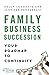 Family Business Succession: Your Roadmap to Continuity (A Family Business Publication)