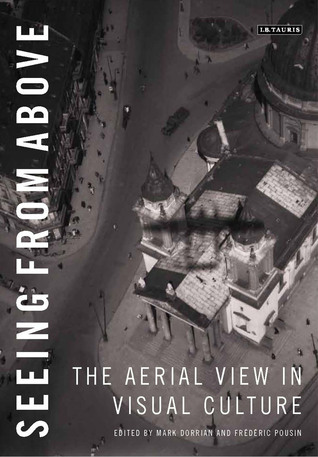 Seeing from Above: The Aerial View in Visual Culture (Paperback)