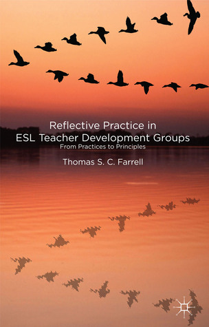 Reflective Practice in ESL Teacher Development Groups: From Practices to Principles
