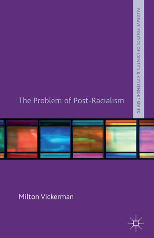 The Problem of Post-Racialism (Palgrave Politics of Identity and Citizenship Series)