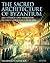 The Sacred Architecture of Byzantium: Art, Liturgy and Symbolism in Early Christian Churches (Library of Classical Studies)