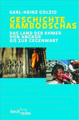 Geschichte Kambodschas. Das Land der Khmer von Angkor bis zur Gegenwart