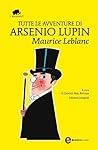 Tutte le avventure di Arsenio Lupin by Maurice Leblanc