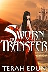 Sworn To Transfer by Terah Edun