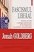 Fascismul liberal. Istoria secreta a stingii americane de la ... by Jonah Goldberg