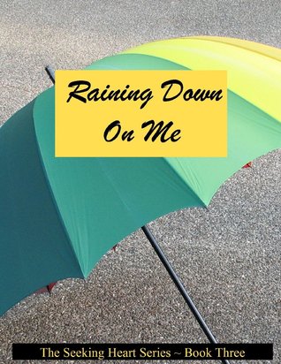 Raining Down on Me (Seeking Heart Teen, #3)