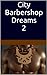 City Barbershop Dreams 2