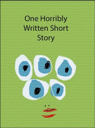 One Horribly Written Short Story