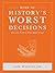 More of History's Worst Decisions and the People Who Made Them by Ian Whitelaw
