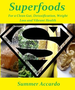 Superfoods For a Clean Gut, Detoxification, Weight Loss and Vibrant Health
