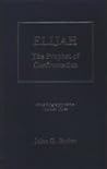 Elijah: The Prophet of Confrontation (Bible Biography Series, #3) Elijah: The Prophet of Confrontation (Bible Biography Series, #3)