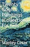 Twenty Van Gogh's Paintings for Kids