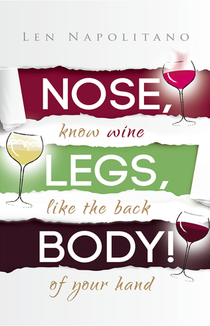 Nose, Legs, Body!: Know Wine Like The Back of Your Hand (Paperback)