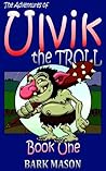 The Adventures of Ulvik the Troll by Bark Mason