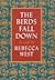The Birds Fall Down by Rebecca West