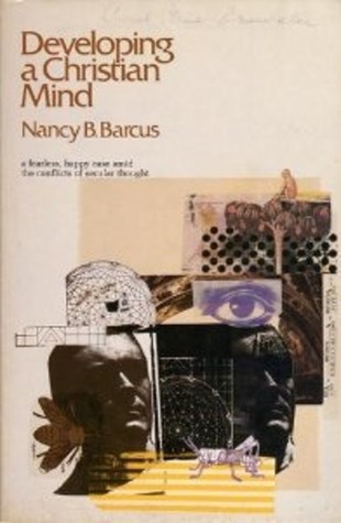 Developing a Christian Mind: A Fearless Happy Ease Amid the Conflicts of Secular Thought