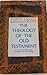 The Theology of the Old Tes...