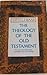 The Theology of the Old Testament by Otto J. Baab