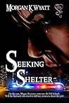 Seeking Shelter by Morgan K. Wyatt