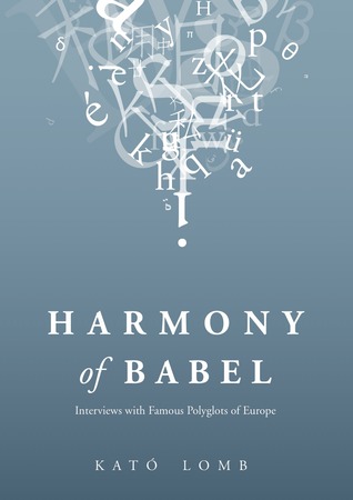 Harmony of Babel: Interviews with Famous Polyglots of Europe