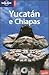 Yucatán e Chiapas