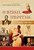 O Brasil Imperial Volume 1 - 1808 a 1831