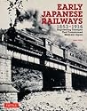 Early Japanese Railways 1853-1914: Engineering Triumphs That Transformed Meiji-era Japan
