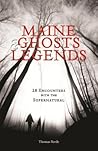 Maine Ghosts and Legends: 30 Encounters with the Supernatural