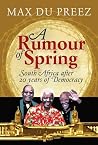 A Rumour of Spring: South Africa after 20 Years of Democracy A Rumour of Spring: South Africa after 20 Years of Democracy