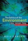 The Politics of the Environment: Ideas, Activism, Policy