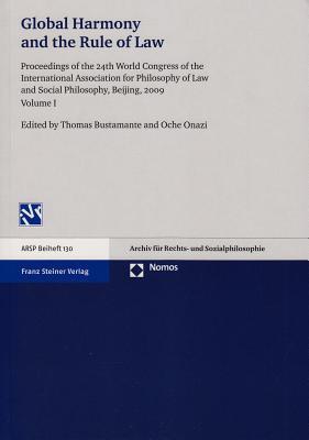 Global Harmony and the Rule of Law: Proceedings of the 24th World Congress of the International Association for Philosophy of Law and Social ... I (Archiv Fur Rechts- und Sozialphilosophie)