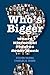 Who's Bigger?: Where Histor...