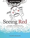Seeing Red: An Anger Management and Anti-bullying Curriculum for Kids Seeing Red: An Anger Management and Anti-bullying Curriculum for Kids