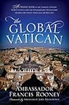 The Global Vatican: An Inside Look at the Catholic Church, World Politics, and the Extraordinary Relationship between the United States and the Holy See