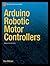 Arduino Robotic Motor Contr...