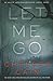 Let Me Go (An Archie Sheridan/Gretchen Lowell Novel)