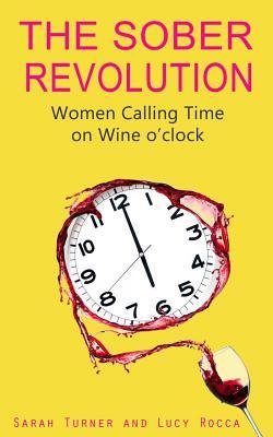 The Sober Revolution: Calling Time on Wine O'Clock (Addiction Recovery Series)