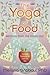 The Yoga of Food: Wellness ...
